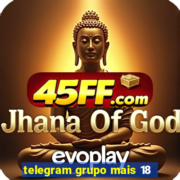 telegram grupo mais 18